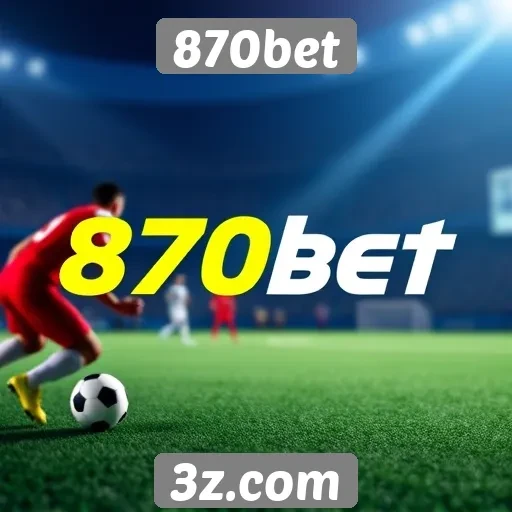 870bet oferece novas opções de apostas esportivas